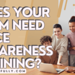 10 Signs That Your Employees Might Benefit from Race Awareness Training.